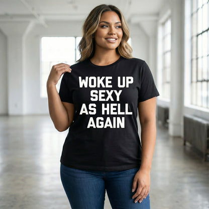 Woke Up Sexy As Hell Again Feeling Beautiful Self-Love Humor T-Shirt - image 9