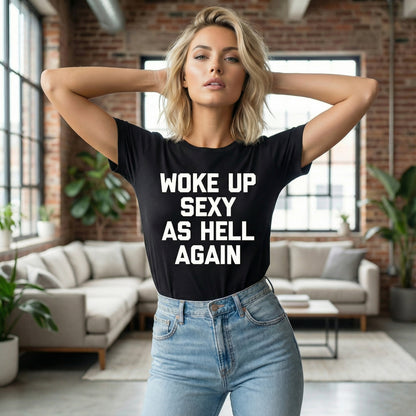 Woke Up Sexy As Hell Again Feeling Beautiful Self-Love Humor T-Shirt - image 3