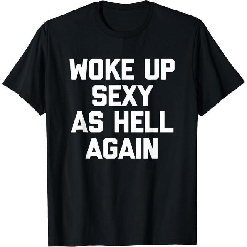 Woke Up Sexy As Hell Again Feeling Beautiful Self-Love Humor T-Shirt - Black - 3XL - image 5