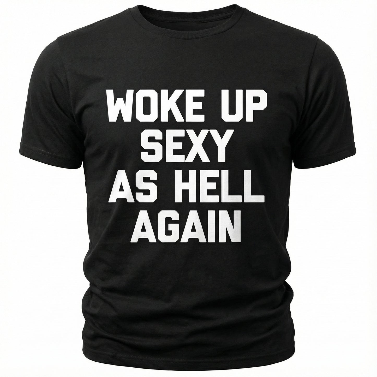 Woke Up Sexy As Hell Again Feeling Beautiful Self-Love Humor T-Shirt - image 2