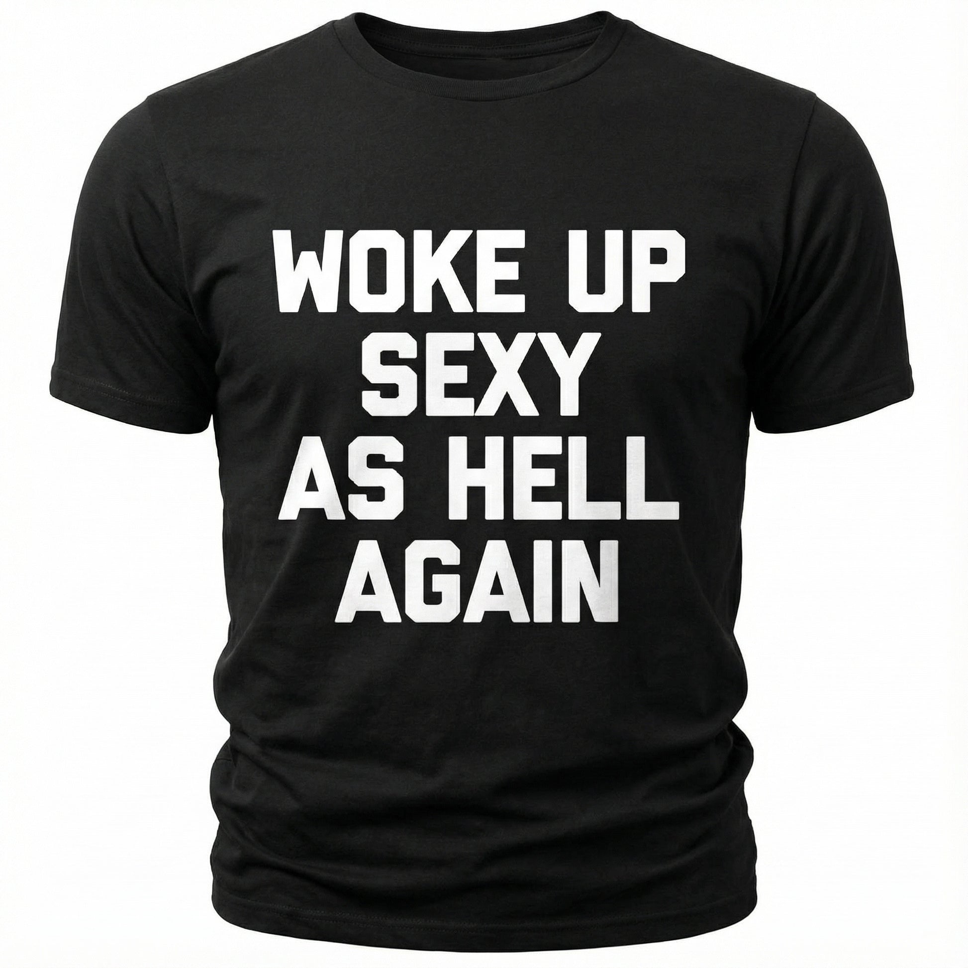 Woke Up Sexy As Hell Again Feeling Beautiful Self-Love Humor T-Shirt - image 2