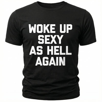 Woke Up Sexy As Hell Again Feeling Beautiful Self-Love Humor T-Shirt - image 2