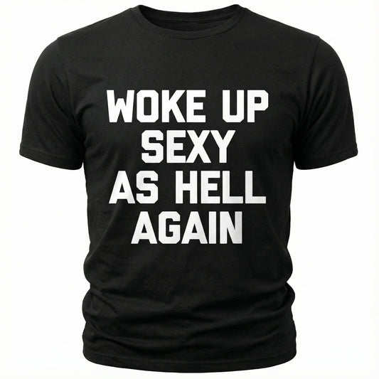 Woke Up Sexy As Hell Again Feeling Beautiful Self-Love Humor T-Shirt - image 2